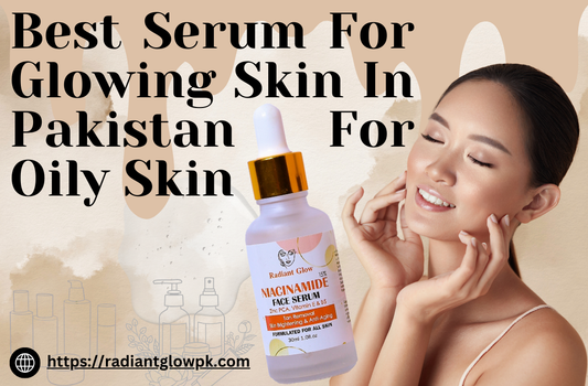 Best Serum For Glowing Skin In Pakistan For Oily Skin